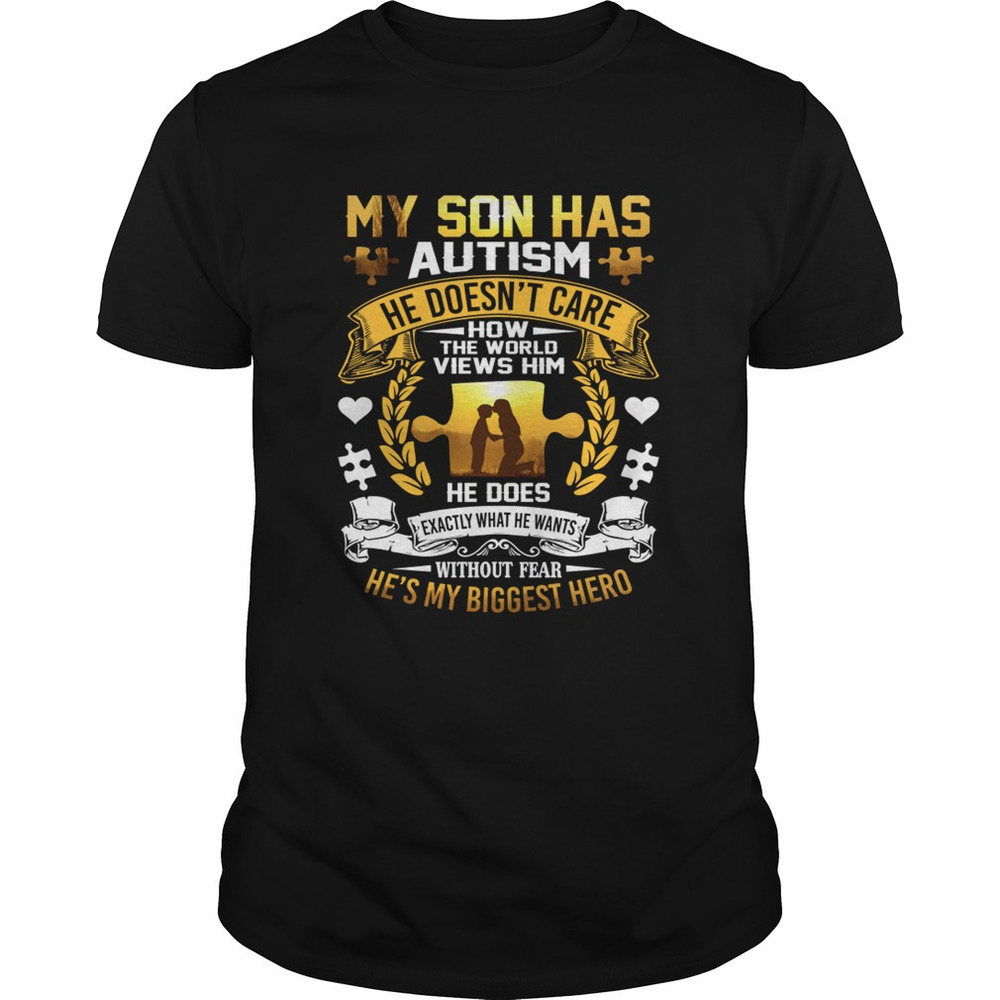 My Son Has Autism He Doesnt Care How The World Views Him Shirt
